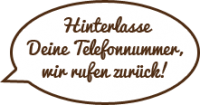 Hinterlasse Deine Telefonnummer, wir rufen zurück!